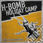 (LP Vinile) H-Bomb Holiday Camp - Close To The Borderline vinile