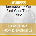 Haematom - Wir Sind Gott-Tour Editio cd