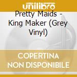 Pretty Maids - King Maker (Grey Vinyl) cd musicale di Pretty Maids