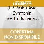 (LP Vinile) Asia - Symfonia - Live In Bulgaria 2013 (2 Lp) lp vinile di Asia