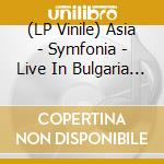 (LP Vinile) Asia - Symfonia - Live In Bulgaria 2013 - Col (2 Lp) vinile
