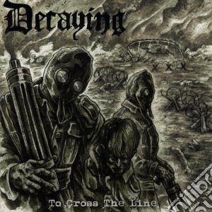 Decaying - To Cross The Line cd musicale di Decaying
