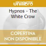 Hypnos - The White Crow cd musicale di Hypnos