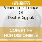 Venenum - Trance Of Death/Digipak cd musicale di Venenum
