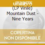(LP Vinile) Mountain Dust - Nine Years lp vinile di Mountain Dust