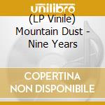 (LP Vinile) Mountain Dust - Nine Years vinile