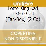 Lotto King Karl - 360 Grad (Fan-Box) (2 Cd) cd