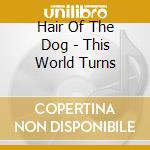 Hair Of The Dog - This World Turns cd