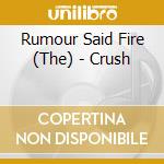 Rumour Said Fire (The) - Crush cd musicale di Rumour Said Fire (The)