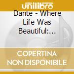 Dante - Where Life Was Beautiful: Live In Katowice (2 Cd+Dvd) cd musicale di Dante