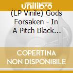 (LP Vinile) Gods Forsaken - In A Pitch Black Grave lp vinile di Gods Forsaken