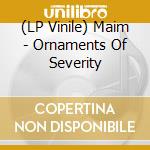(LP Vinile) Maim - Ornaments Of Severity lp vinile di Maim