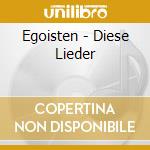 Egoisten - Diese Lieder cd
