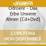 Odroerir - Das Erbe Unserer Ahnen (Cd+Dvd) cd
