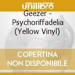 Geezer - Psychoriffadelia (Yellow Vinyl) cd