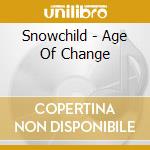 Snowchild - Age Of Change cd musicale di Snowchild