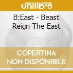 B:East - Beast Reign The East cd
