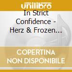In Strict Confidence - Herz & Frozen Kisses cd musicale di In strict confidence