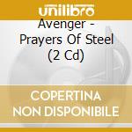 Avenger - Prayers Of Steel (2 Cd) cd