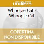 Whoopie Cat - Whoopie Cat cd