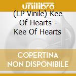 (LP Vinile) Kee Of Hearts - Kee Of Hearts lp vinile di Kee of hearts
