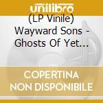 (LP Vinile) Wayward Sons - Ghosts Of Yet To Come
