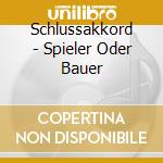 Schlussakkord - Spieler Oder Bauer cd