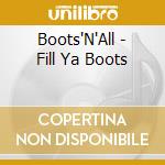 Boots'N'All - Fill Ya Boots cd musicale di Boots'N'All