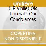 (LP Vinile) Old Funeral - Our Condolences lp vinile di Funeral Old