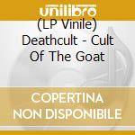 (LP Vinile) Deathcult - Cult Of The Goat vinile