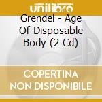 Grendel - Age Of Disposable Body (2 Cd) cd