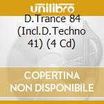 D.Trance 84 (Incl.D.Techno 41) (4 Cd) cd