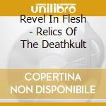 Revel In Flesh - Relics Of The Deathkult cd