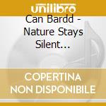 Can Bardd - Nature Stays Silent (Ltd.Digi) cd musicale di Can Bardd