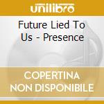 Future Lied To Us - Presence