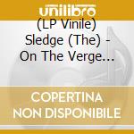 (LP Vinile) Sledge (The) - On The Verge Of Nothing (Gtf/Black Vinyl) vinile