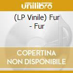 (LP Vinile) Fur - Fur vinile
