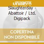 Slaughterday - Abattoir / Ltd. Digipack cd musicale di Slaughterday