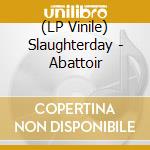 (LP Vinile) Slaughterday - Abattoir vinile