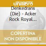 Denkedrans (Die) - Acker Rock Royal (Digipak) cd