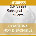 (LP Vinile) Subsignal - La Muerta vinile
