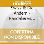Swiss & Die Andern - Randalieren Fuer Die Liebe cd