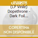 (LP Vinile) Dopethrone - Dark Foil (Coloured) vinile