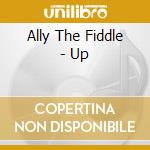 Ally The Fiddle - Up cd