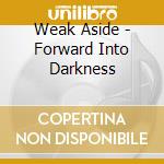 Weak Aside - Forward Into Darkness cd