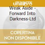 Weak Aside - Forward Into Darkness-Ltd cd