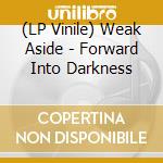 (LP Vinile) Weak Aside - Forward Into Darkness lp vinile di Weak Aside