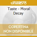 Taste - Moral Decay cd musicale di Taste