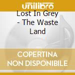 Lost In Grey - The Waste Land