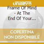 Frame Of Mind - At The End Of Your World cd musicale di Frame Of Mind